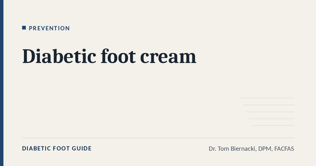 Diabetic Foot Guide article card: Diabetic foot cream, in the Prevention series, by Dr. Tom Biernacki, DPM, FACFAS