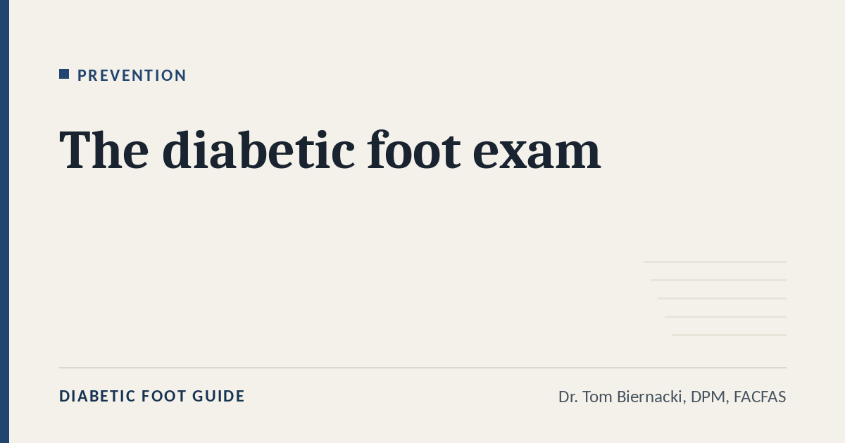Diabetic Foot Guide article card: The diabetic foot exam, in the Prevention series, by Dr. Tom Biernacki, DPM, FACFAS
