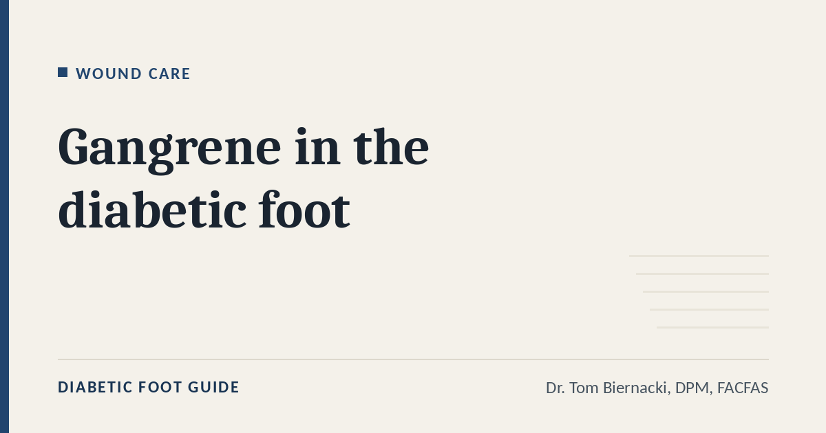 Diabetic Foot Guide article card: Gangrene in the diabetic foot, in the Wound care series, by Dr. Tom Biernacki, DPM, FACFAS