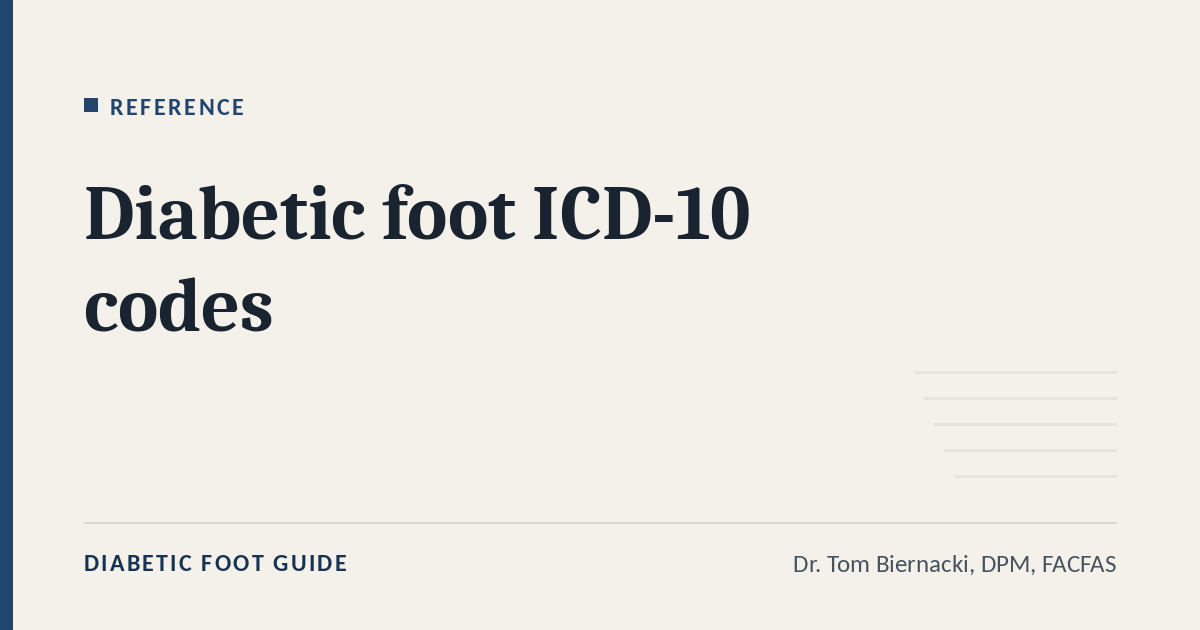 Diabetic Foot Guide article card: Diabetic foot ICD-10 codes, in the Reference series, by Dr. Tom Biernacki, DPM, FACFAS