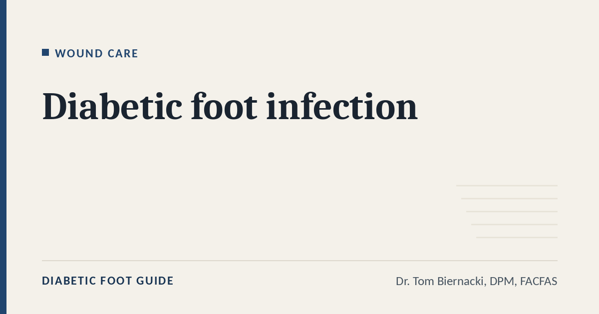 Diabetic Foot Guide article card: Diabetic foot infection, in the Wound care series, by Dr. Tom Biernacki, DPM, FACFAS