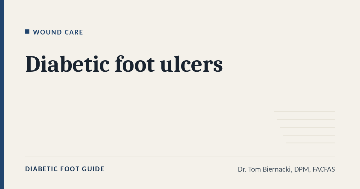 Diabetic Foot Guide article card: Diabetic foot ulcers, in the Wound care series, by Dr. Tom Biernacki, DPM, FACFAS